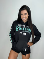 Sounds Like Bullshit To Me Hoodie