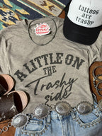 A Little On The Trashy Side Graphic Tee